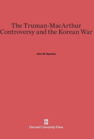 The Truman-MacArthur Controversy and the Korean War