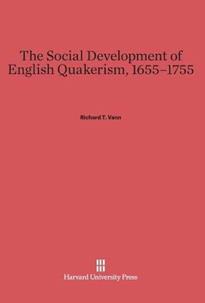 The Social Development of English Quakerism, 1655-1755