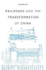 Railroads and the Transformation of China