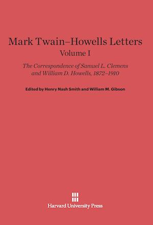 Mark Twain-Howells Letters: The Correspondence of Samuel L. Clemens and William D. Howells, 1872-1910, Volume I