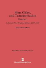 Men, Cities and Transportation: A Study in New England History, 1820-1900, Volume I