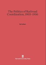 The Politics of Railroad Coordination, 1933-1936