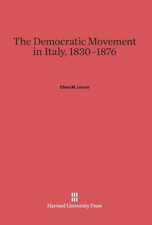 The Democratic Movement in Italy, 1830-1876