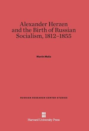 Alexander Herzen and the Birth of Russian Socialism, 1812-1855