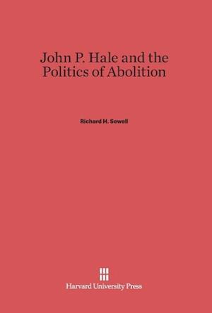 John P. Hale and the Politics of Abolition