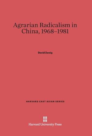 Agrarian Radicalism in China, 1968-1981