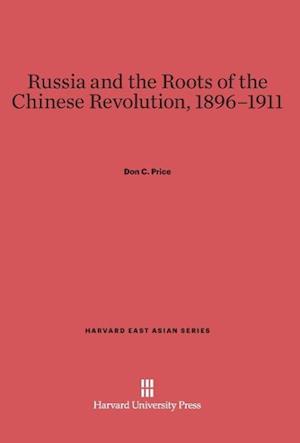 Russia and the Roots of the Chinese Revolution, 1896-1911