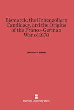 Bismarck, the Hohenzollern Candidacy, and the Origins of the Franco-German War of 1870