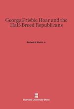 George Frisbie Hoar and the Half-Breed Republicans