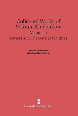 Collected Works of Velimir Khlebnikov, Volume I, Letters and Theoretical Writings