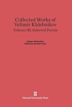 Collected Works of Velimir Khlebnikov, Volume III, Selected Poems
