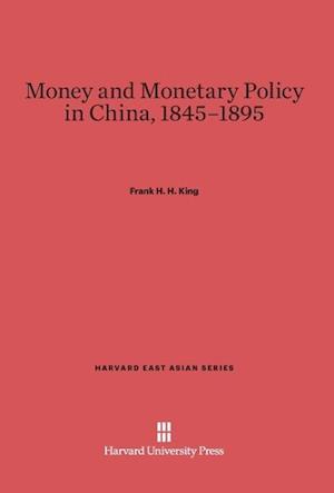 Money and Monetary Policy in China, 1845-1895