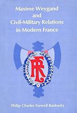 Maxime Weygand and Civil-Military Relations in Modern France