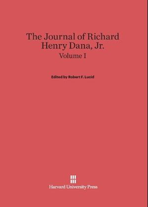 The Journal of Richard Henry Dana, Jr., Volume I