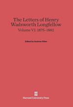 The Letters of Henry Wadsworth Longfellow, Volume VI: 1875-1882