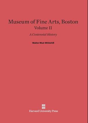 Museum of Fine Arts, Boston: A Centennial History, Volume II