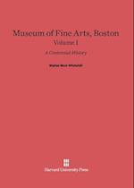 Museum of Fine Arts, Boston: A Centennial History, Volume I