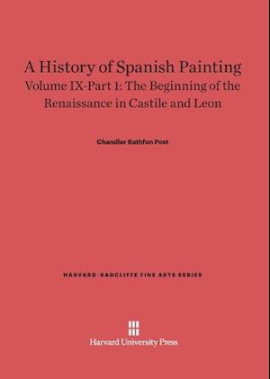 A History of Spanish Painting, Volume IX: The Beginning of the Renaissance in Castile and Leon, Part 1