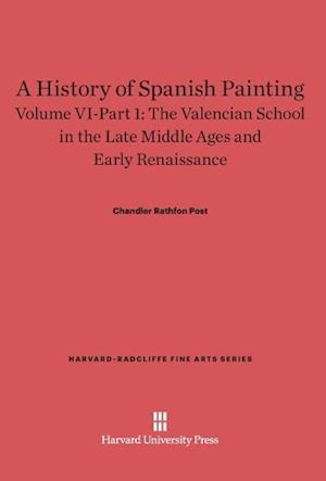 A History of Spanish Painting, Volume VI: The Valencian School in the Late Middle Ages and Early Renaissance, Part 1