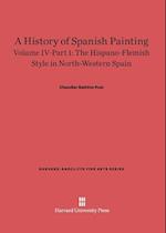 A History of Spanish Painting, Volume IV: The Hispano-Flemish Style in North-Western Spain, Part 1
