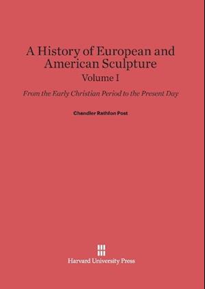 A History of European and American Sculpture: From the Early Christian Period to the Present Day, Volume I