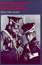 Popular Entertainment, Class, and Politics in Munich, 1900-1923