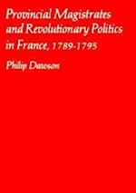 Provincial Magistrates and Revolutionary Politics in France, 1789-1795