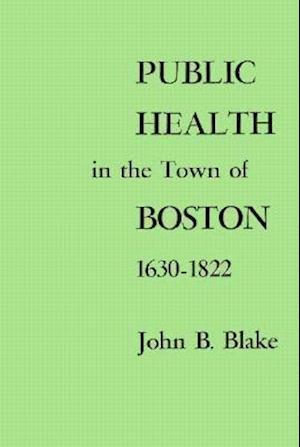Public Health in the Town of Boston, 1630–1822