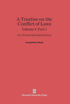 A Treatise on the Conflict of Laws; Or, Private International Law, Volume I: Part I