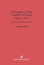 A Treatise on the Conflict of Laws; Or, Private International Law, Volume I: Part I