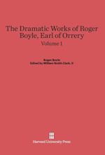 The Dramatic Works of Roger Boyle, Earl of Orrery, Volume I