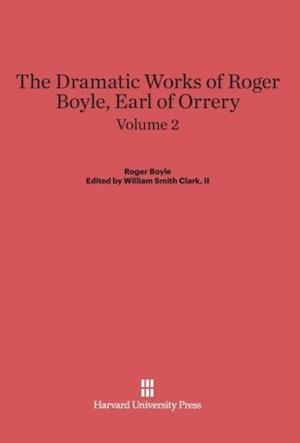 The Dramatic Works of Roger Boyle, Earl of Orrery, Volume II