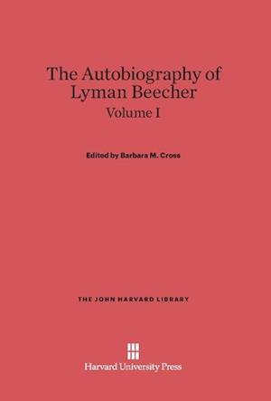 The Autobiography of Lyman Beecher, Volume I