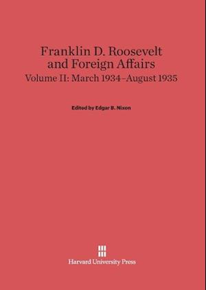 Franklin D. Roosevelt and Foreign Affairs, Volume 2: March 1934-August 1935