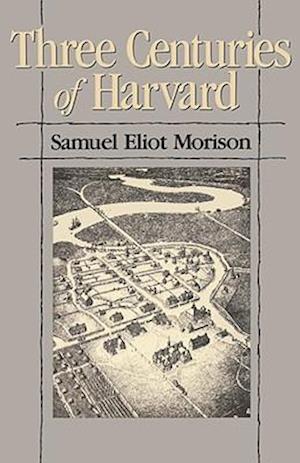 Three Centuries of Harvard, 1636–1936