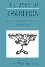 The Uses of Tradition: Jewish Continuity in the Modern Era 