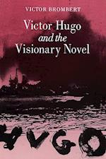 Victor Hugo and the Visionary Novel