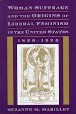 Woman Suffrage and the Origins of Liberal Feminism in the United States, 1820-1920
