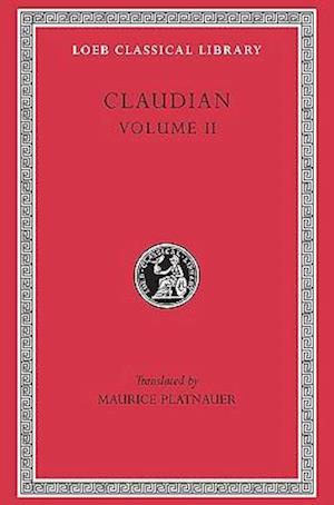 On Stilicho’s Consulship 2–3. Panegyric on the Sixth Consulship of Honorius. The Gothic War. Shorter Poems. Rape of Proserpina