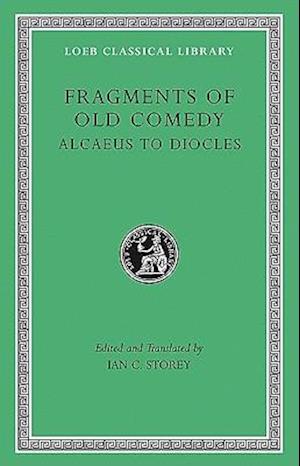 Fragments of Old Comedy, Volume I: Alcaeus to Diocles