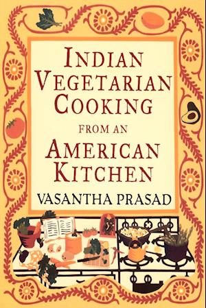 Indian Vegetarian Cooking From An American Kitchen