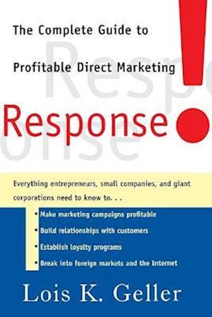 Response!: The Complete Guide to Profitable Direct Marketing