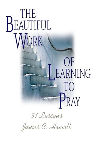 Beautiful Work of Learning to Pray