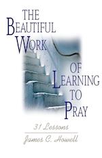 Beautiful Work of Learning to Pray