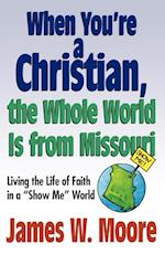 When Youre a Christian...the Whole World Is from Missouri - With Leaders Guide