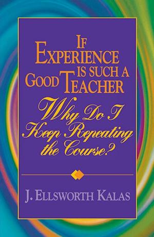 If Experience Is Such a Good Teacher, Why Do I Keep Repeating the Course? with Study Guide