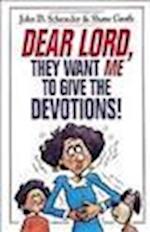 Dear Lord, They Want Me to Give the Devotions!