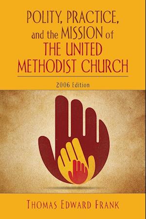 Polity, Practice and the Mission of the United Methodist Church