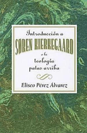 Introducción A SøRen Kierkegaard, O La Teología Patas Arriba Aeth