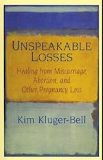 "Unspeakable Losses: Understanding the Experience of Pregnancy Loss, Miscarriage and Abortion"